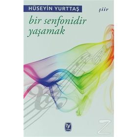 Bir Senfonidir Yaşamak - Hüseyin Yurttaş