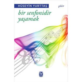 Bir Senfonidir Yaşamak - Hüseyin Yurttaş