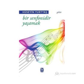 Bir Senfonidir Yaşamak - Hüseyin Yurttaş