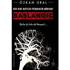 Bir Seri Katilin Psikolojik Dünyası - Başlangıç - Özkan Ural - Platanus Publishing