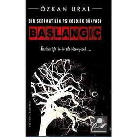 Bir Seri Katilin Psikolojik Dünyası - Başlangıç - Özkan Ural - Platanus Publishing