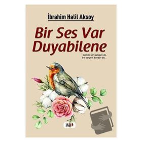 Bir Ses Var Duyabilene - İbrahim Halil Aksoy