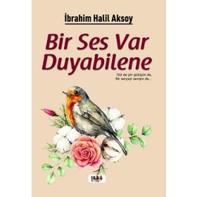 Bir Ses Var Duyabilene - İbrahim Halil Aksoy