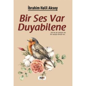 Bir Ses Var Duyabilene - İbrahim Halil Aksoy