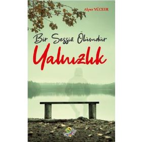 Bir Sessiz Ölümdür Yalnızlık / Alper Yüceer