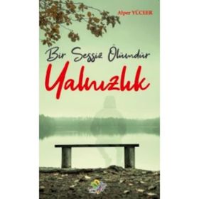 Bir Sessiz Ölümdür Yalnızlık / Alper Yüceer