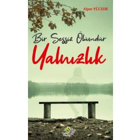 Bir Sessiz Ölümdür Yalnızlık / Alper Yüceer