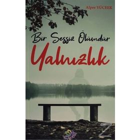 Bir Sessiz Ölümdür Yalnızlık / Alper Yüceer