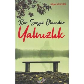 Bir Sessiz Ölümdür Yalnızlık / Alper Yüceer
