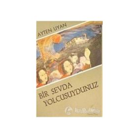 Bir Sevda Yolcusuydunuz - Ayten Uyan