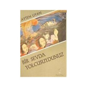 Bir Sevda Yolcusuydunuz - Ayten Uyan