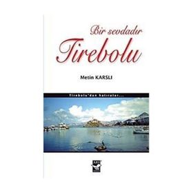 BIR SEVDADIR TIREBOLU TIREBOLU'DAN HATIRALAR - METIN KARSLI