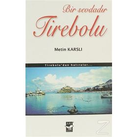 BIR SEVDADIR TIREBOLU TIREBOLU'DAN HATIRALAR - METIN KARSLI