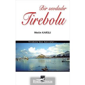 BIR SEVDADIR TIREBOLU TIREBOLU'DAN HATIRALAR - METIN KARSLI