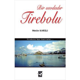 BIR SEVDADIR TIREBOLU TIREBOLU'DAN HATIRALAR - METIN KARSLI
