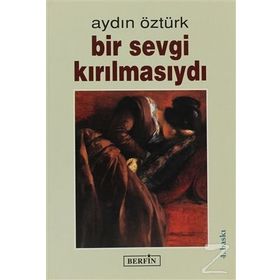 BIR SEVGI KIRILMASIYDI - AYDIN ÖZTÜRK