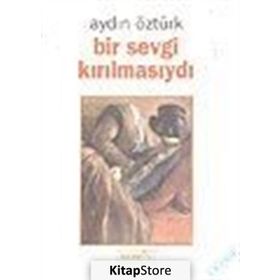 BIR SEVGI KIRILMASIYDI - AYDIN ÖZTÜRK
