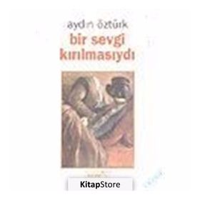 BIR SEVGI KIRILMASIYDI - AYDIN ÖZTÜRK