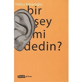 BIR ŞEY MI DEDIN? - HÜLYA KIBAROĞLU