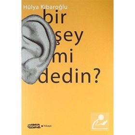 BIR ŞEY MI DEDIN? - HÜLYA KIBAROĞLU