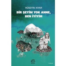 Bir Şeyim Yok Anne Ben İyiyim - Hüseyin Kıyar