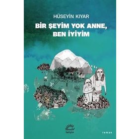 Bir Şeyim Yok Anne Ben İyiyim - Hüseyin Kıyar