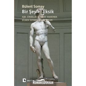 BIR ŞEYLER EKSIK AŞK, CINSELLIK VE HAYAT HAKKINDA BILMEK İSTEMEDİĞİMİZ ŞEYLER - BÜLENT SOMAY