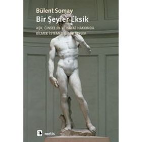 BIR ŞEYLER EKSIK AŞK, CINSELLIK VE HAYAT HAKKINDA BILMEK İSTEMEDİĞİMİZ ŞEYLER - BÜLENT SOMAY