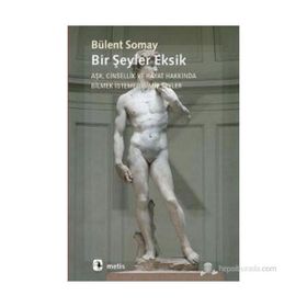 BIR ŞEYLER EKSIK AŞK, CINSELLIK VE HAYAT HAKKINDA BILMEK İSTEMEDİĞİMİZ ŞEYLER - BÜLENT SOMAY