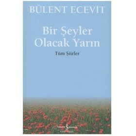 BIR ŞEYLER OLACAK YARIN TÜM ŞİİRLER - BÜLENT ECEVIT