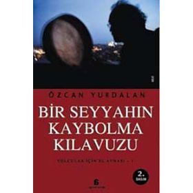BIR SEYYAHIN KAYBOLMA KILAVUZU YOLCULAR İÇİN EL AYNASI 1 - ÖZCAN YURDALAN