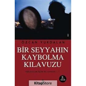 BIR SEYYAHIN KAYBOLMA KILAVUZU YOLCULAR İÇİN EL AYNASI 1 - ÖZCAN YURDALAN