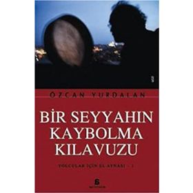 BIR SEYYAHIN KAYBOLMA KILAVUZU YOLCULAR İÇİN EL AYNASI 1 - ÖZCAN YURDALAN