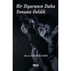 Bir Sigaranın Daha Sonuna Geldik - Meral Ağaoğlu Kezik
