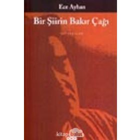 BIR ŞIIRIN BAKIR ÇAĞI - ECE AYHAN