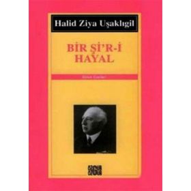 BIR Şİ´R- İ HAYAL - HALID ZIYA UŞAKLIGİL