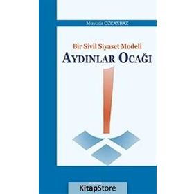 Bir Sivil Siyaset Modeli Aydınlar Ocağı - Mustafa Özcanbaz