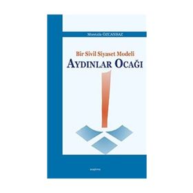 Bir Sivil Siyaset Modeli Aydınlar Ocağı - Mustafa Özcanbaz