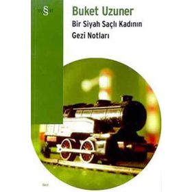 Bir Siyah Saçlı Kadının Gezi Notları - Buket Uzuner