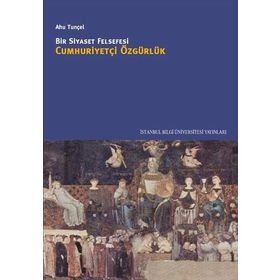 BIR SIYASET FELSEFESI CUMHURİYETÇİ ÖZGÜRLÜK - AHU TUNÇEL