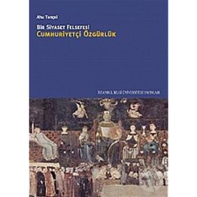 BIR SIYASET FELSEFESI CUMHURİYETÇİ ÖZGÜRLÜK - AHU TUNÇEL