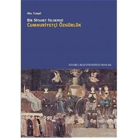 BIR SIYASET FELSEFESI CUMHURİYETÇİ ÖZGÜRLÜK - AHU TUNÇEL