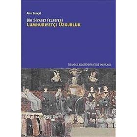 BIR SIYASET FELSEFESI CUMHURİYETÇİ ÖZGÜRLÜK - AHU TUNÇEL