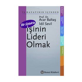 BIR SOLUKTA İŞİNİN LIDERI OLMAK - ACAR BALTAŞ, İDİL SEVIL