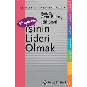 BIR SOLUKTA İŞİNİN LIDERI OLMAK - ACAR BALTAŞ, İDİL SEVIL