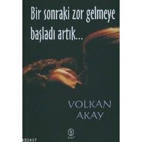 BIR SONRAKI ZOR GELMEYE BAŞLADI ARTIK... - VOLKAN AKAY