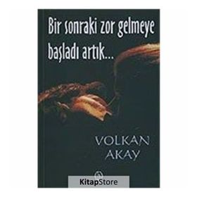 BIR SONRAKI ZOR GELMEYE BAŞLADI ARTIK... - VOLKAN AKAY
