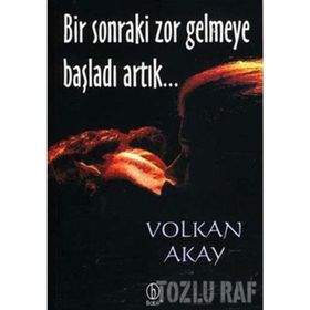 BIR SONRAKI ZOR GELMEYE BAŞLADI ARTIK... - VOLKAN AKAY