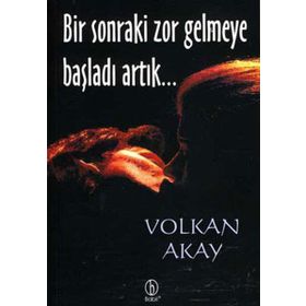 BIR SONRAKI ZOR GELMEYE BAŞLADI ARTIK... - VOLKAN AKAY
