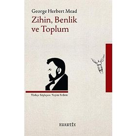 Bir Sosyal Davranışçı Açısından Zihin, Benlik Ve Toplum - George Herbert Mead